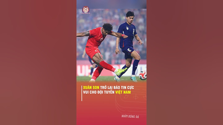 XUÂN SON TRỞ LẠI BÁO TIN CỰC VUI CHO ĐỘI TUYỂN VIỆT NAM