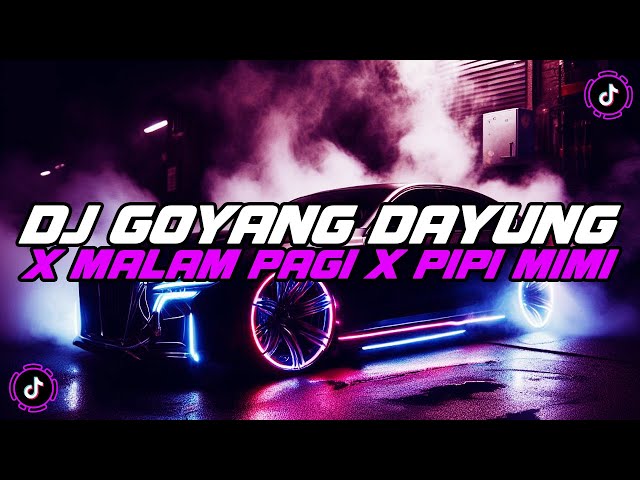 DJ GOYANG DAYUNG X MALAM PAGI X PIPI MIMI X KARENA KAMU JEDAG JEDUG MENGKANE VIRAL TIKTOK TERBARU class=