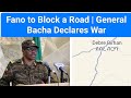 Fano To Block A Road Near Oromia Border General Bacha Declares War