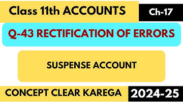 Q43 | Rectification of Errors | Class 11 | Accounts | Chapter 17| TS Grewal | Suspense A/C | DK Goel