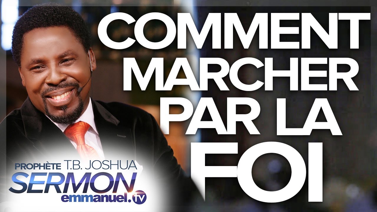 COMMENT MARCHER PAR LA FOI | Sermon de TB Joshua en Français