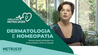 Dermatologia e Homeopatia no Ambulatório Metrus Saúde