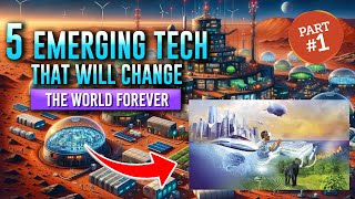 5 EMERGING TECHNOLOGIES THAT WILL CHANGE OUR WORLD FOREVER! Part 1