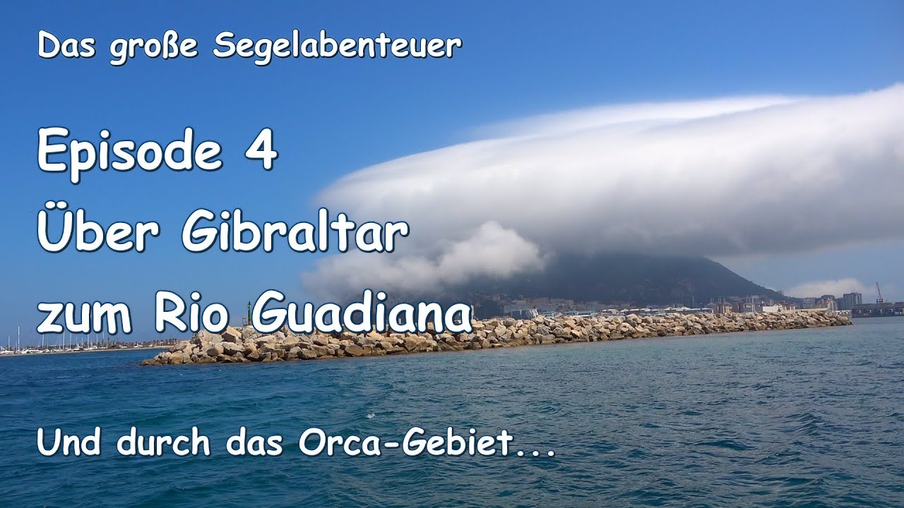 Das große Segelabenteuer  Ep. 4: Über Gibraltar zum Rio Guadiana