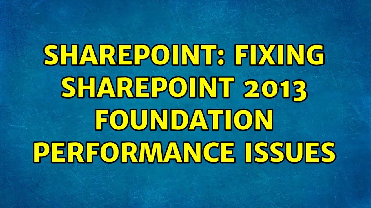 Sharepoint: Fixing SharePoint 2013 Foundation performance issues - YouTube