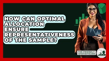 How Can Optimal Allocation Ensure Representativeness Of The Sample? - The Friendly Statistician
