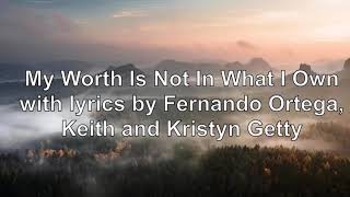 Video thumbnail of "My Worth Is Not In What I Own. with lyrics by Fernando Ortega, Keith and Kristyn Getty"