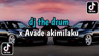 dj the drum x avade akimilaku | viral tiktok terbaru 2024