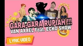 VAN AXXEL - Gara Gara Rupiah Feat. ECKO SHOW [ Lyric Video ]