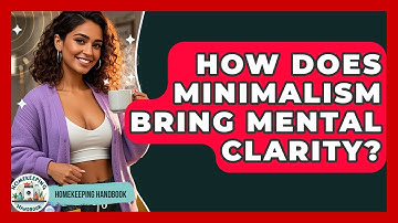 How Does Minimalism Bring Mental Clarity? - Homekeeping Handbook