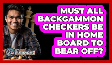 Must All Backgammon Checkers Be In Home Board To Bear Off?