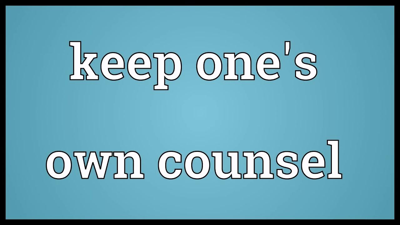 Keep one's own counsel Meaning YouTube