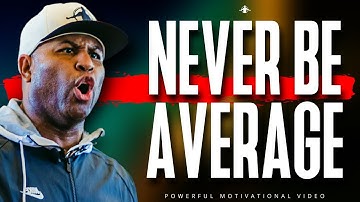 Never Be Average  | POWERFUL MOTIVATIONAL VIDEO