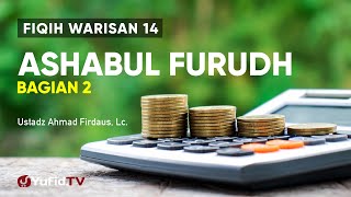 Fiqih Warisan 14: Ashabul Furudh, Bagian 2 - Ustadz Ahmad Firdaus, Lc.