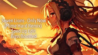 Seven Lions - Only Now (Mime Hard Remix) | Sped Up Edit | Bass Boosted