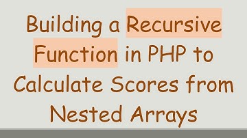 Building a Recursive Function in PHP to Calculate Scores from Nested Arrays