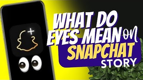 What do eyes mean on SnapChat Story