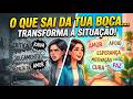 O QUE SAI DA NOSSA BOCA TRANSFORMA A SITUAÇAO