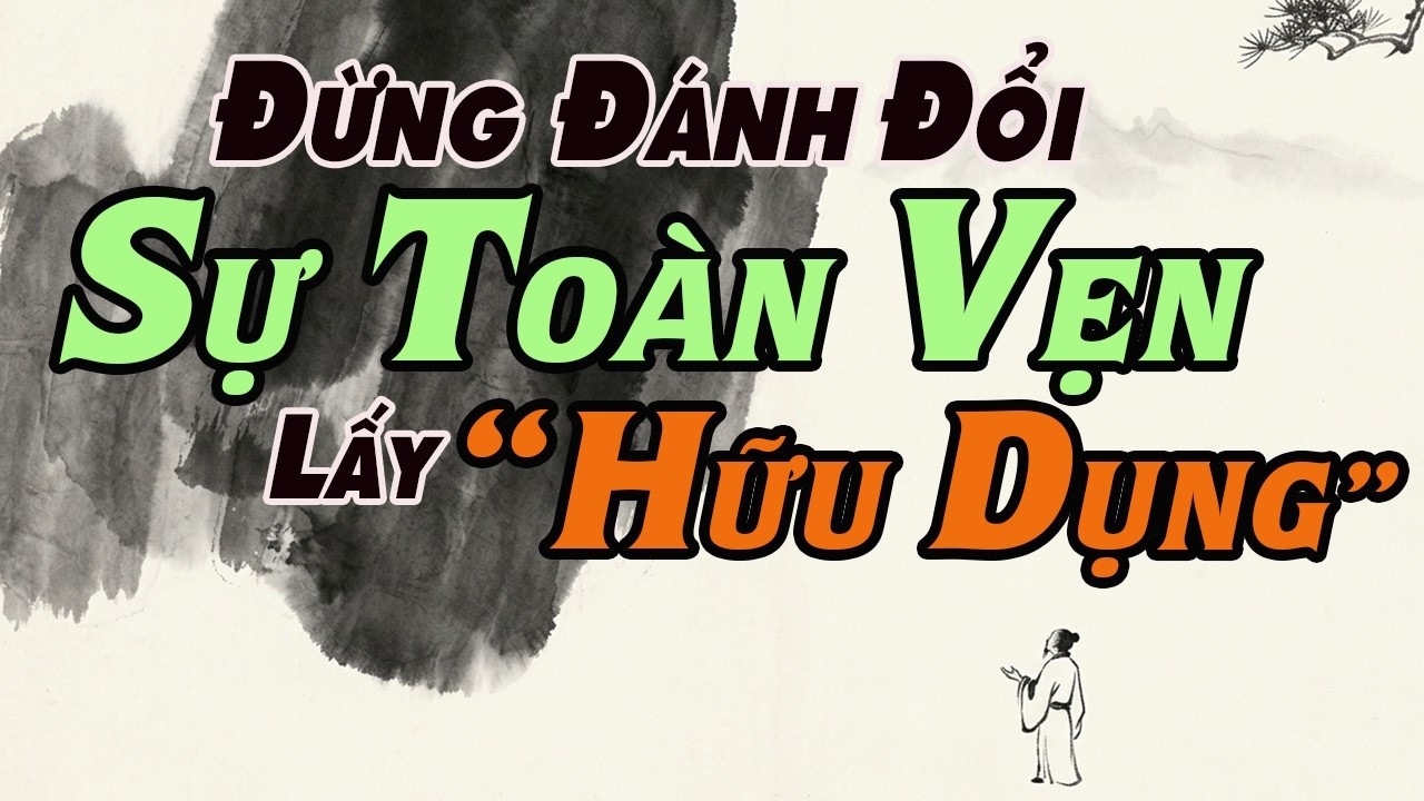 Đừng Đánh Đổi Sự "Toàn Vẹn" Lấy Sự "Hữu Dụng"
