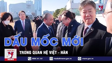 Dấu mốc mới trong quan hệ Việt - Hàn: Nâng cấp quan hệ Đối tác hợp tác chiến lược toàn diện - VNEWS