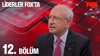 Liderler FOX'ta 12. Bölüm | Kemal Kılıçdaroğlu