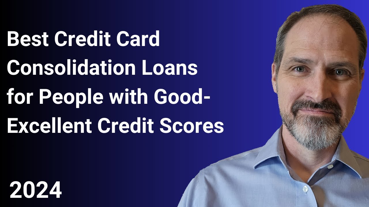 Best credit card CONSOLIDATION loans for people with good or excellent