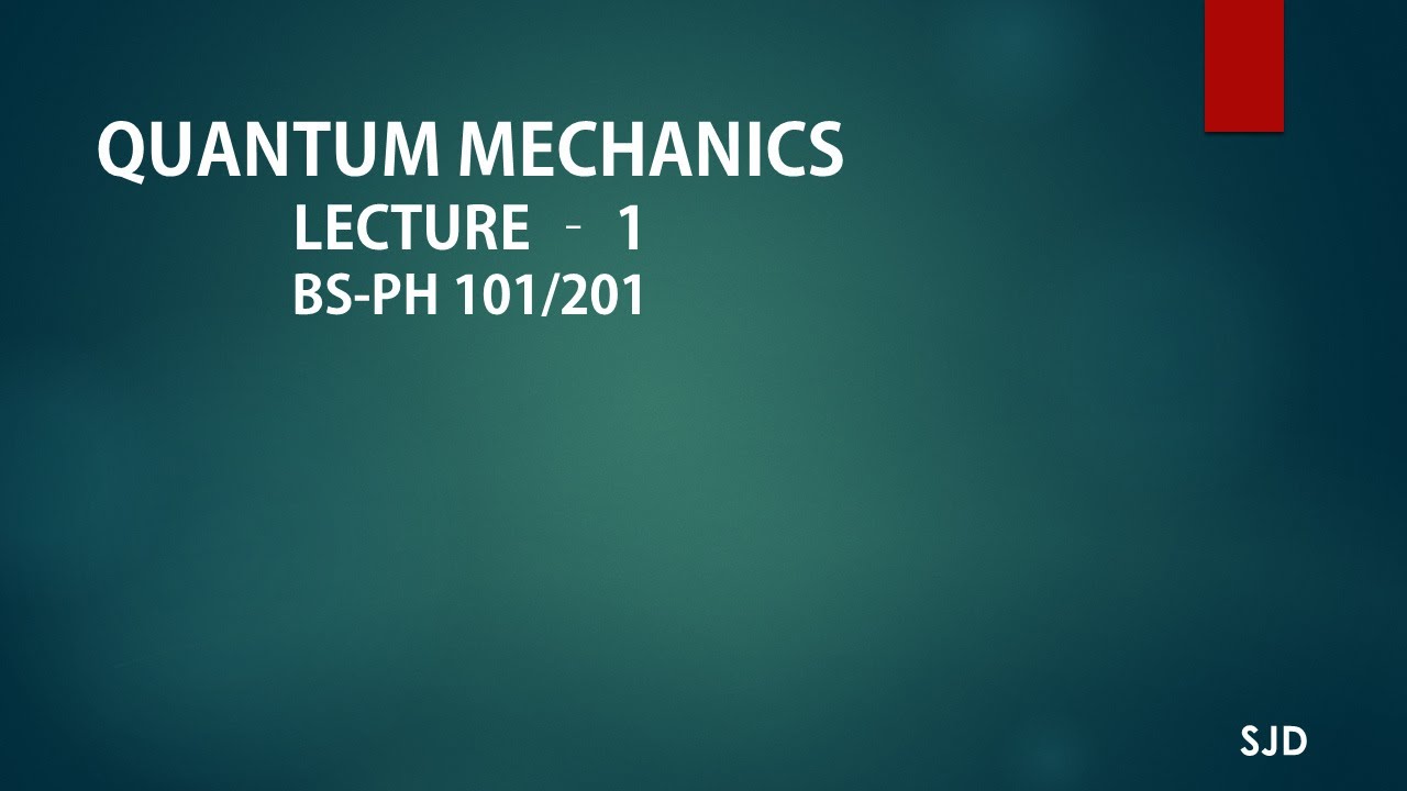 QUANTUM MECHANICS LECTURE 1 BS PH101 201 SJD - YouTube