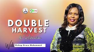 DOUBLE HARVEST & RESTORATION - BISHOP GRACE MOHAMMED