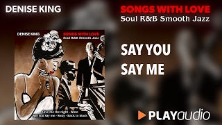 Say You Say Me - Denise King - Song with Love - Soul R&B Smooth Jazz - PLAYaudio