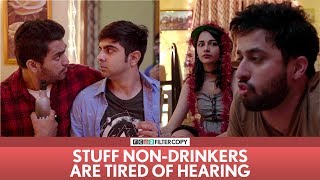 FilterCopy | Stuff Non-Drinkers Are Tired Of Hearing | Ft. Veer, Akash Deep and Madhu