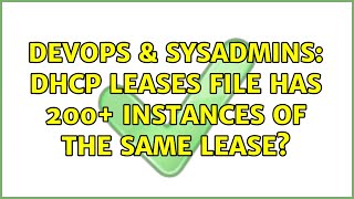 DevOps & SysAdmins: DHCP leases file has 200+ instances of the same lease?