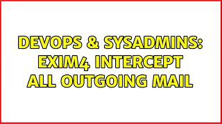 Celebrity DevOps & SysAdmins: Exim4 intercept all outgoing mail Wealth