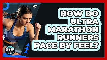 How Do Ultra Marathon Runners Pace By Feel? - Running Beyond Limits