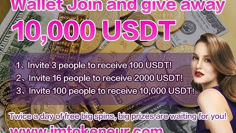Use imToken wallet to pay 0.1USDT to join us and get up to 10000USDT for free