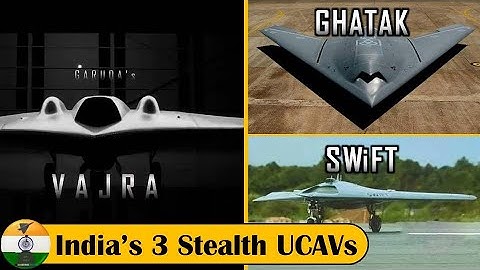 India’s 3 Stealth UCAV : Ghatak, SWiFT & Vajra