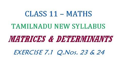 11th Maths New Syllabus | Exercise 7.1 Q.Nos. 23 & 24 | Matrices And Determinants