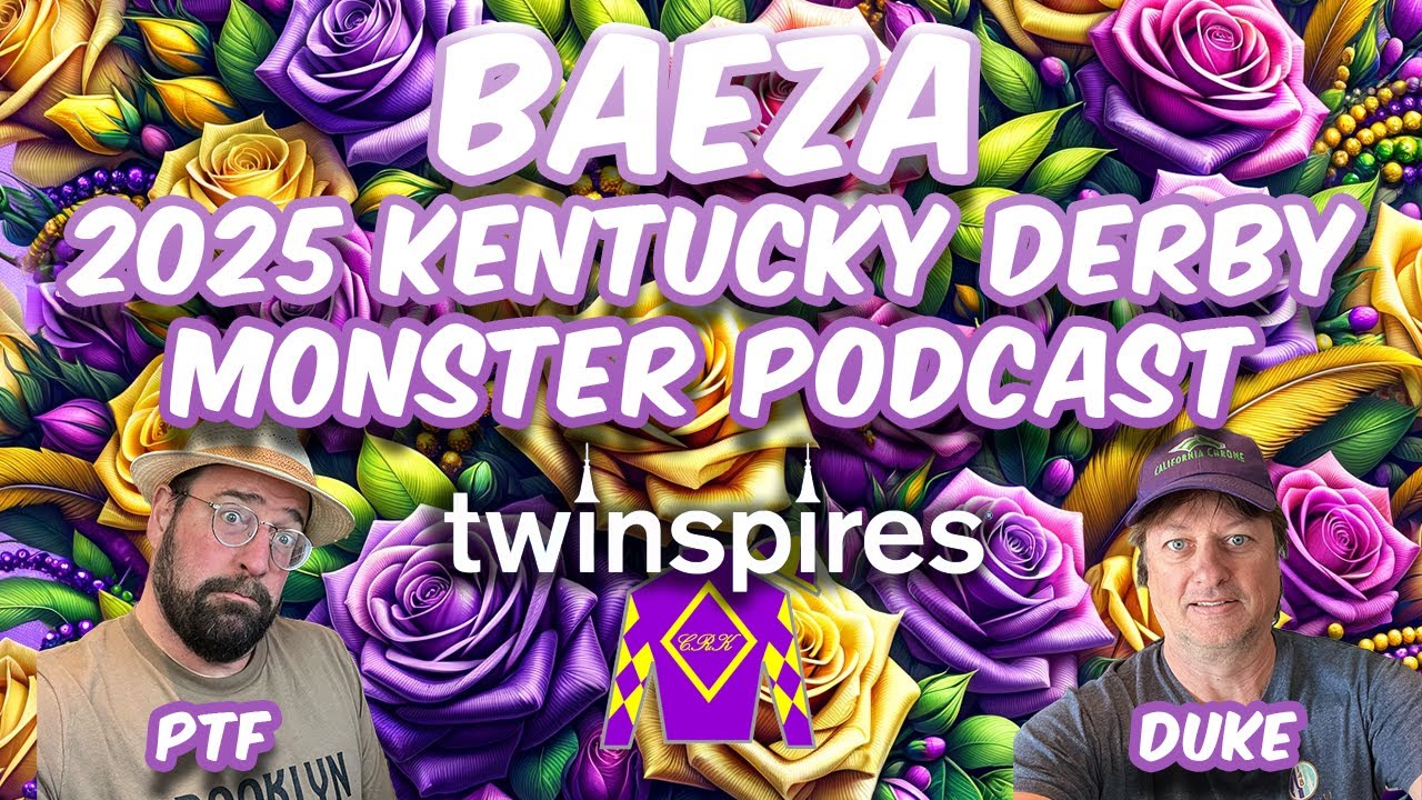 BAEZA - 2025 Kentucky Derby - Monster Podcast - Horseplayer Legend DUKE MATTIES - Pres by TwinSpires