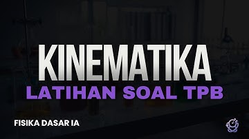 Latihan Soal Bab 1 - Kinematika - Fisika Dasar 1A