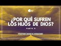 ¿Por qué sufren los hijos de Dios? | Ps. José Alfredo Paulino