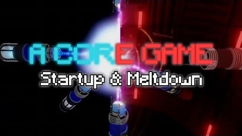 A Core Game (Indev) - Startup and Meltdown