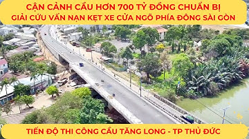 CẬN CẢNH cầu hơn 700 tỷ đồng giải cứu kẹt xe cửa ngõ phía Đông SG | Tiến độ thi công cầu Tăng Long