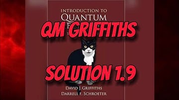 Griffith Quantum Mechanics Solution 1.9: Big Ideas for Chapters 1
