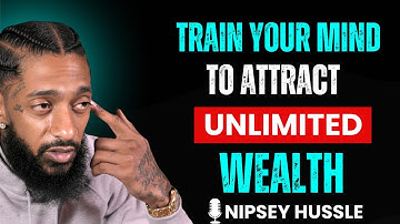 How to Train Your Mind to Attract Unlimited Wealth | Nipsey Hussle