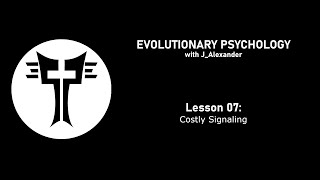 Evolutionary Psychology with J_Alexander: Lesson 07 - Costly Signaling