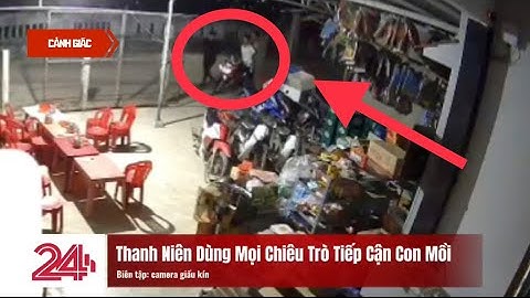 Chuyện Cảnh Giác 24h| Đối Tượng Đã Thừa Nhận Hành Vi Của Mình