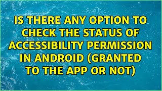 Is there any option to check the status of accessibility permission in android (granted to the app
