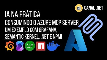 IA na prática - Consumindo o Azure MCP Server: um exemplo com Grafana, Semantic Kernel, .NET e npm!