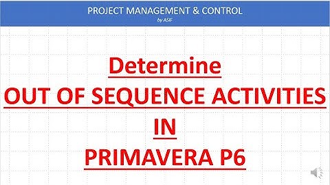 To determine Out of Sequence Activities in Primavera P6