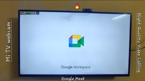🔥Google Meet video calling using Mi TV webcam in Mi TV | High Quality video call | Meeting | 🔥