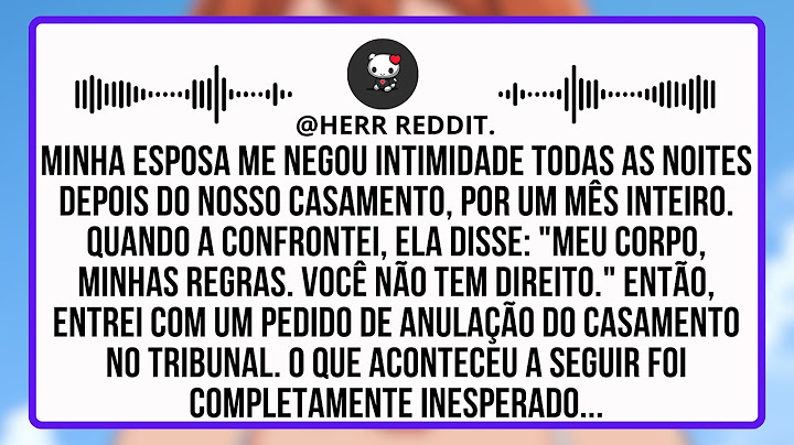 Minha Esposa Me Negou Intimidade Por Um Mês Desde Que Nos Casamos...
